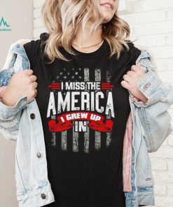 Men’s I Miss The America I Grew Up In shirt