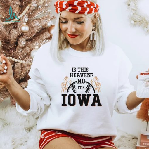 Men’s Is this heaven no it’s Iowa T shirt