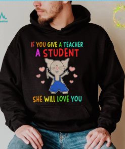 Mouse If You Give A Teacher A Student She Will Love You T Shirt