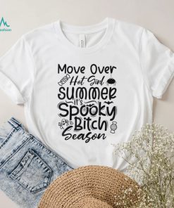 Move over hot girl summer spooky bitch season shirt