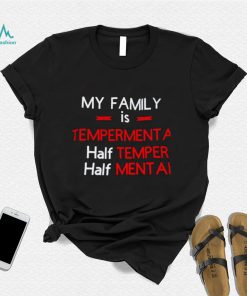 My family is temperamental half temper half mental shirt