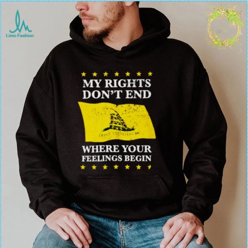 My rights don’t end where your feelings begin t shirt