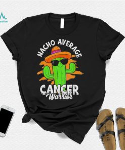 Nacho average cancer warrior fighting cancer survivor shirt