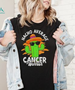 Nacho average cancer warrior fighting cancer survivor shirt