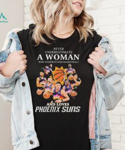 Never Underestimate A Who Man Who Understands Basketball And Loves Phoenix Suns 2022 Shirt