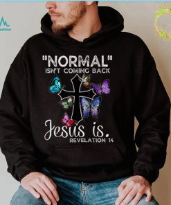 Normal Isn’t Coming Back Jesus Is Christian Butterfly Art T Shirt