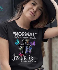 Normal Isn't Coming Back Jesus Is Christian Butterfly Art T Shirt