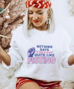 Nothing Says I Love You Quite Like Fisting Hoodie Sweatshirt