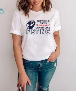Nothing says I love you quite like fisting shirt