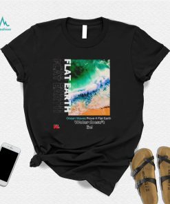 Ocean waves prove a flat earth shirt