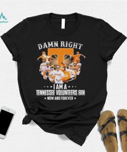 Official Damn right I am a Tennessee Volunteers team fan now and forever 2022 shirt