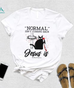 Official black Cat Normal Isn’t Coming Back Jesus Is Revelation 14 T shirt