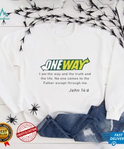 One way I am the way and the truth and the life shirt