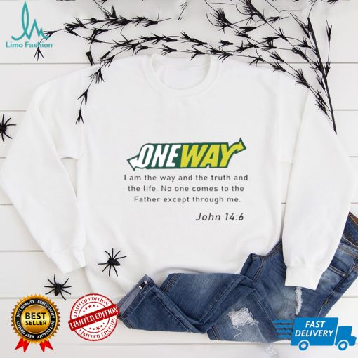 One way I am the way and the truth and the life shirt