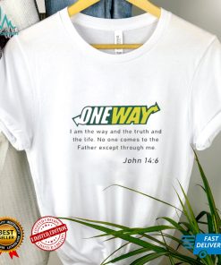 One way I am the way and the truth and the life shirt