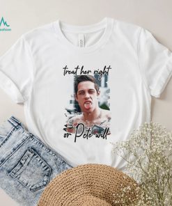 Pete Davidson treat her right or dete will shirt