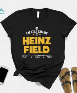 Pittsburgh Steelers I'm Still Calling It Heinz Field 2022 Shirt