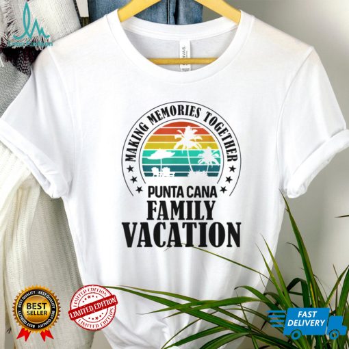 Punta Cana Family Vacation 2022 Making Memories Together T Shirt