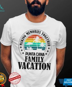 Punta Cana Family Vacation 2022 Making Memories Together T Shirt