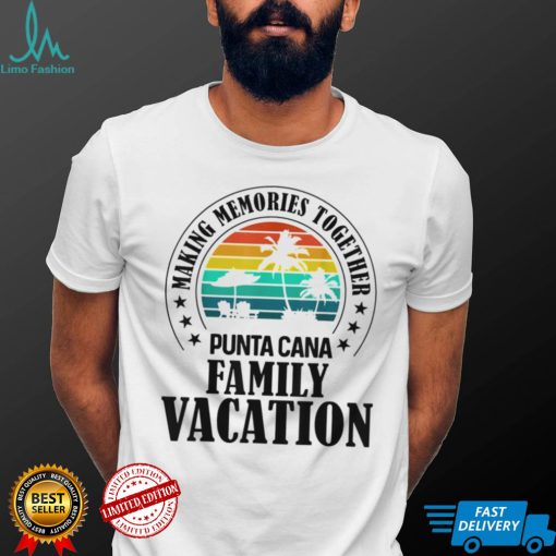 Punta Cana Family Vacation 2022 Making Memories Together T Shirt