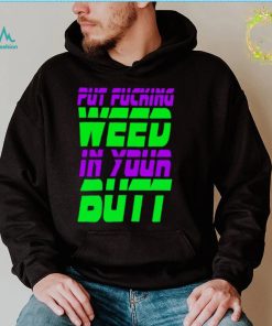 Put fucking in your butt shirt