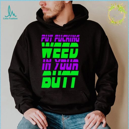 Put fucking in your butt shirt