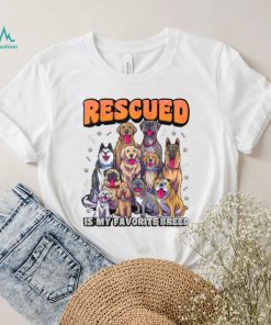 Rescued Is My Favorite Breed Shirt Animal Rescue Dog Rescue T Shirt