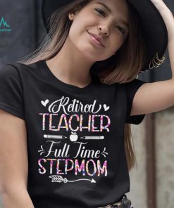Retired Teacher Full Time Stepmom Flower Funny Retirement T Shirt (1)
