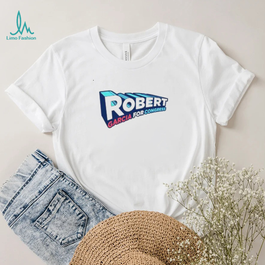 Robert garcia for congress shirt Robert garcia for congress shirt