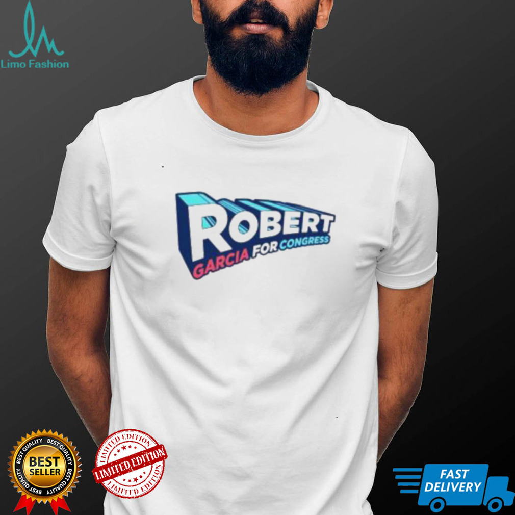 Robert garcia for congress shirt Robert garcia for congress shirt