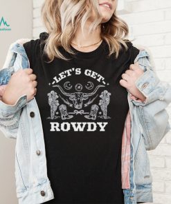 Sadie crowell let’s get rowdy shirt
