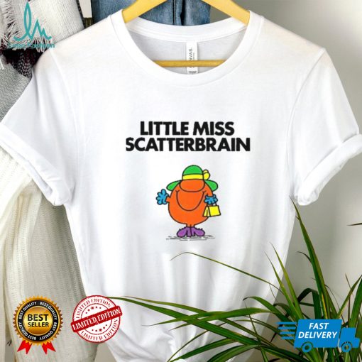 Scatterbrain For Fans Little Miss shirt