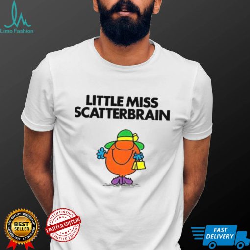 Scatterbrain For Fans Little Miss shirt