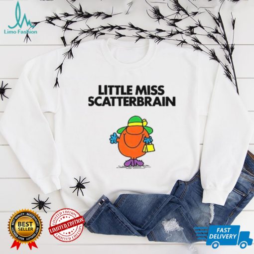 Scatterbrain For Fans Little Miss shirt