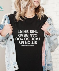 Sit on My Face So You Can Read Shit shirt
