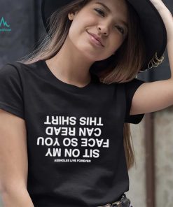 Sit on My Face So You Can Read Shit shirt