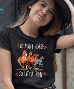 So Many Horse So Little Time Equestrian For Horse Lover T Shirt