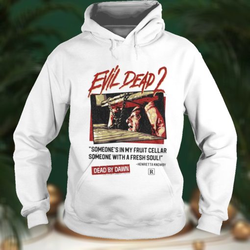 Someones In My Fruit Cellar Evil Dead 80s 90s Horror shirt