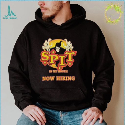 Spit in my mouth now hiring spit halloween shirt