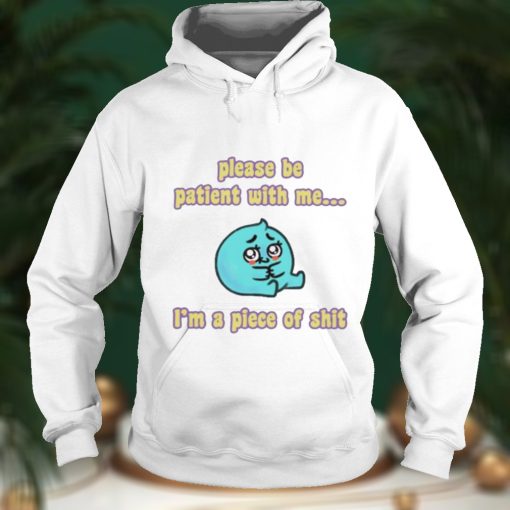 Tapas please be patient with me Im a piece of shit shirt