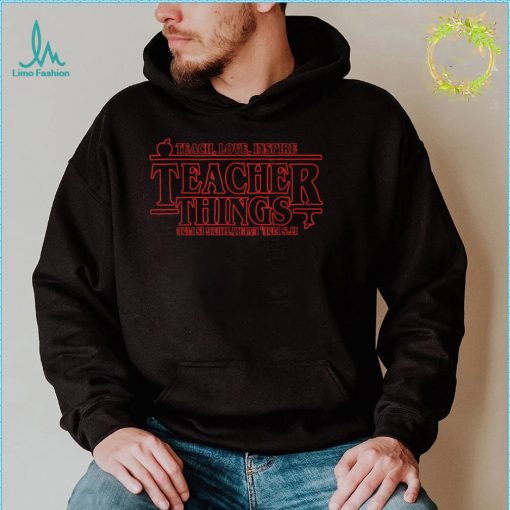 Teach Love Inspire Teacher Things It’s Fine Everything T Shirt
