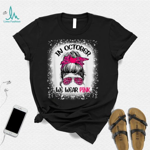 Teacher Life Breast Cancer In October We Wear Pink Messy Bun T Shirt