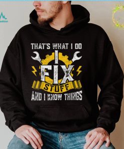 That’s What I Do I Fix Stuff And I Know Things Father’s Day T Shirt