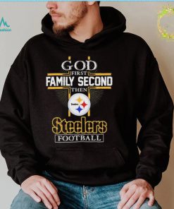 The Steelers God First Family Second Then Steelers Football Shirt