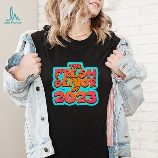 The fresh senior of 2023 graduation shirt