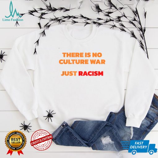 There Is No Culture War Just Racism T Shirt