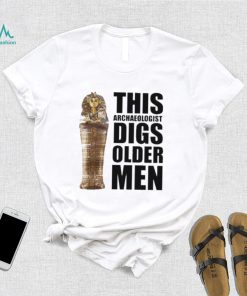 This archaeologist digs older men 2022 shirt