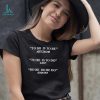 You’re just jealous’ cause the little voices are talking to me shirt