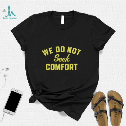 Tomlin’s We Do Not Seek Comfort Shirt