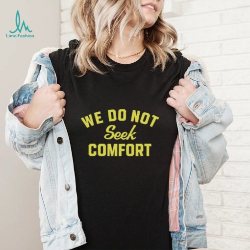 Tomlin’s We Do Not Seek Comfort Shirt